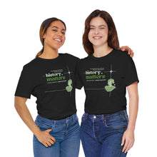 Load image into Gallery viewer, History Matters Unisex Jersey Short Sleeve Tee