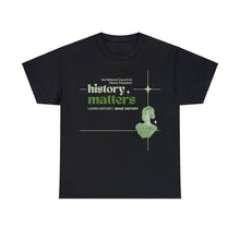 Load image into Gallery viewer, I Make History Unisex T-Shirt