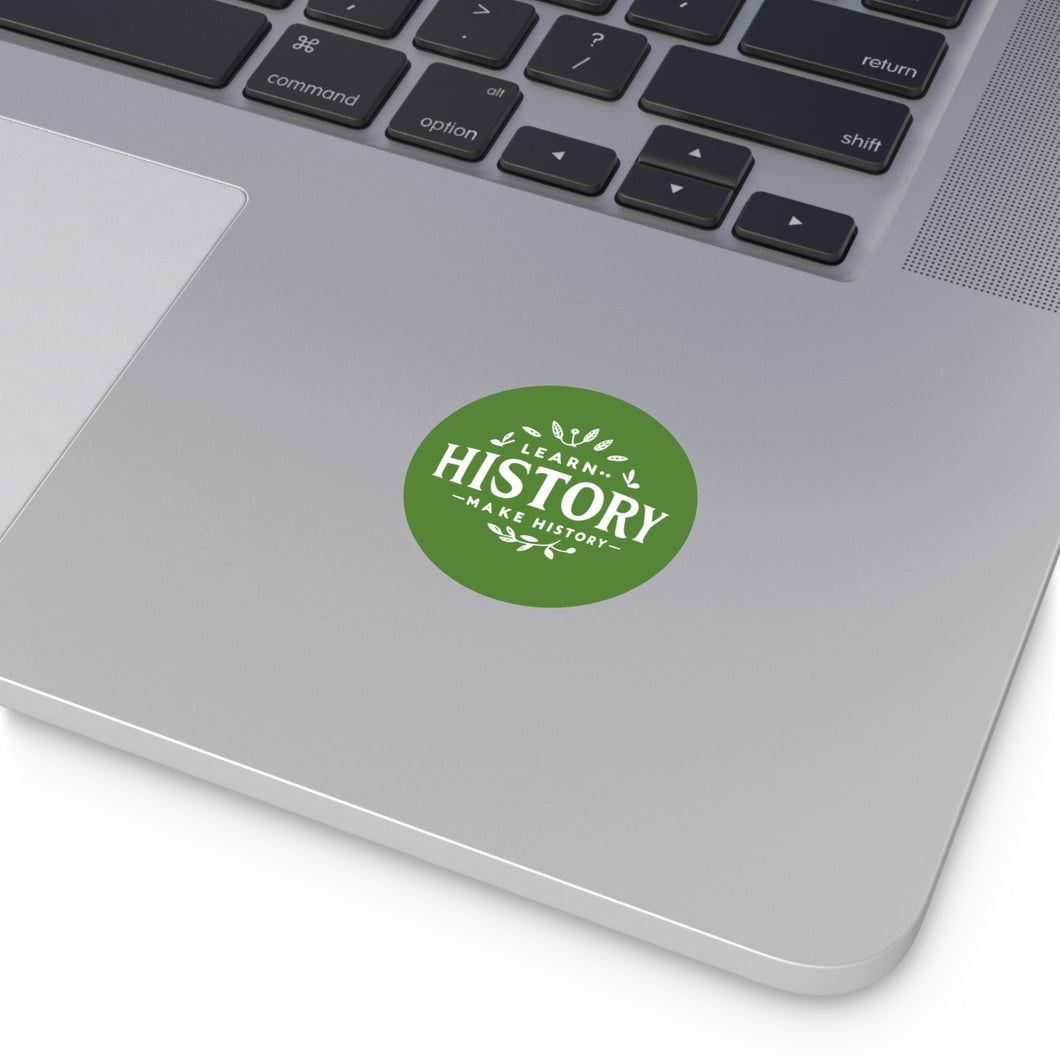 Learn History, Make History -- Circle Sticker