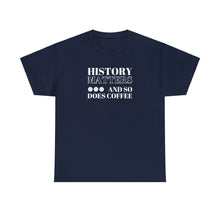 Load image into Gallery viewer, History Matters (...and so does Coffee!) Unisex T-Shirt
