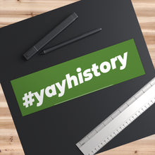 Load image into Gallery viewer, #yayhistory Bumper Sticker
